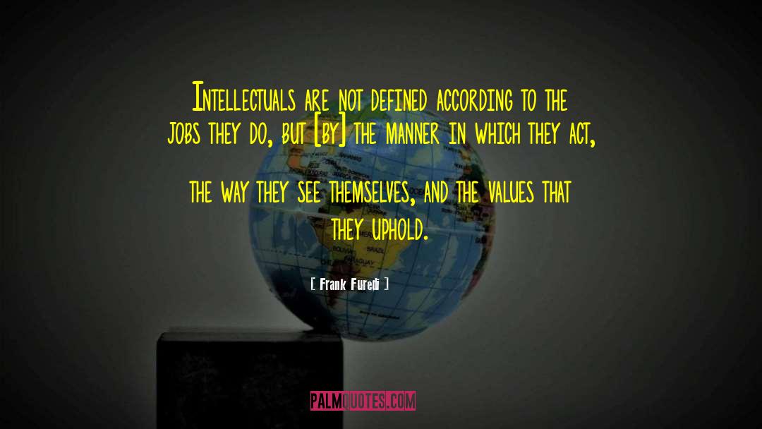 Frank Furedi Quotes: Intellectuals are not defined according