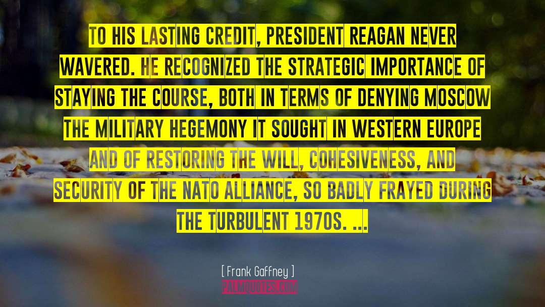 Frank Gaffney Quotes: To his lasting credit, President