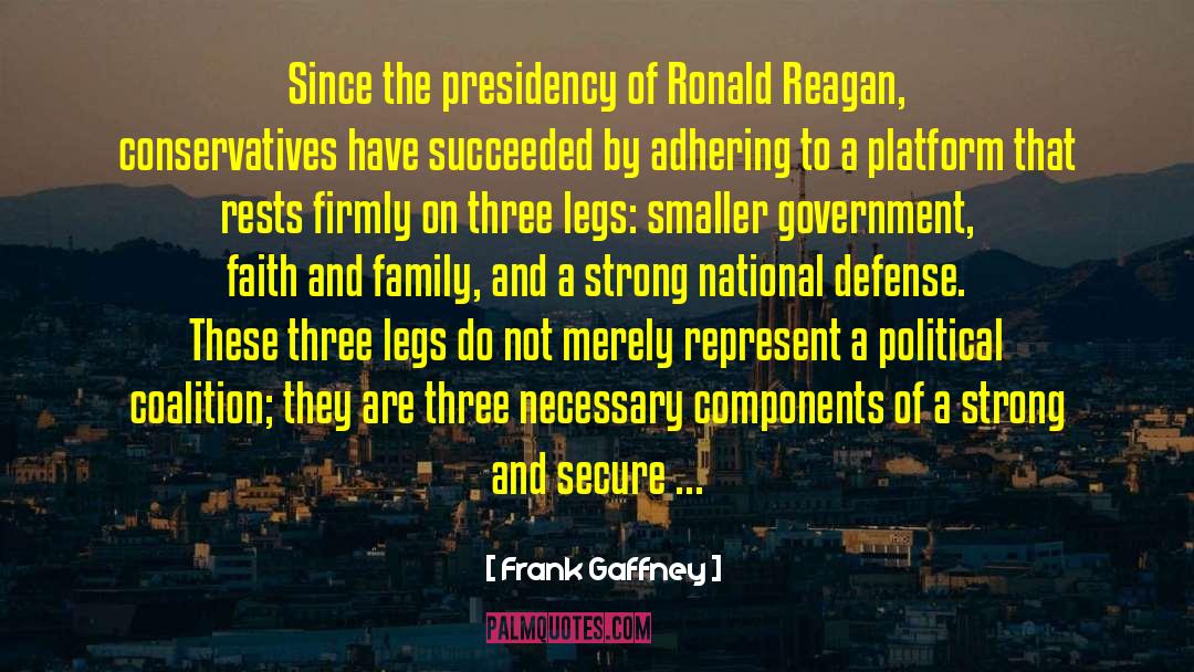 Frank Gaffney Quotes: Since the presidency of Ronald