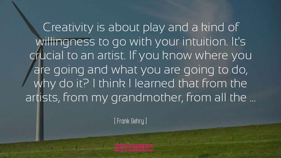 Frank Gehry Quotes: Creativity is about play and