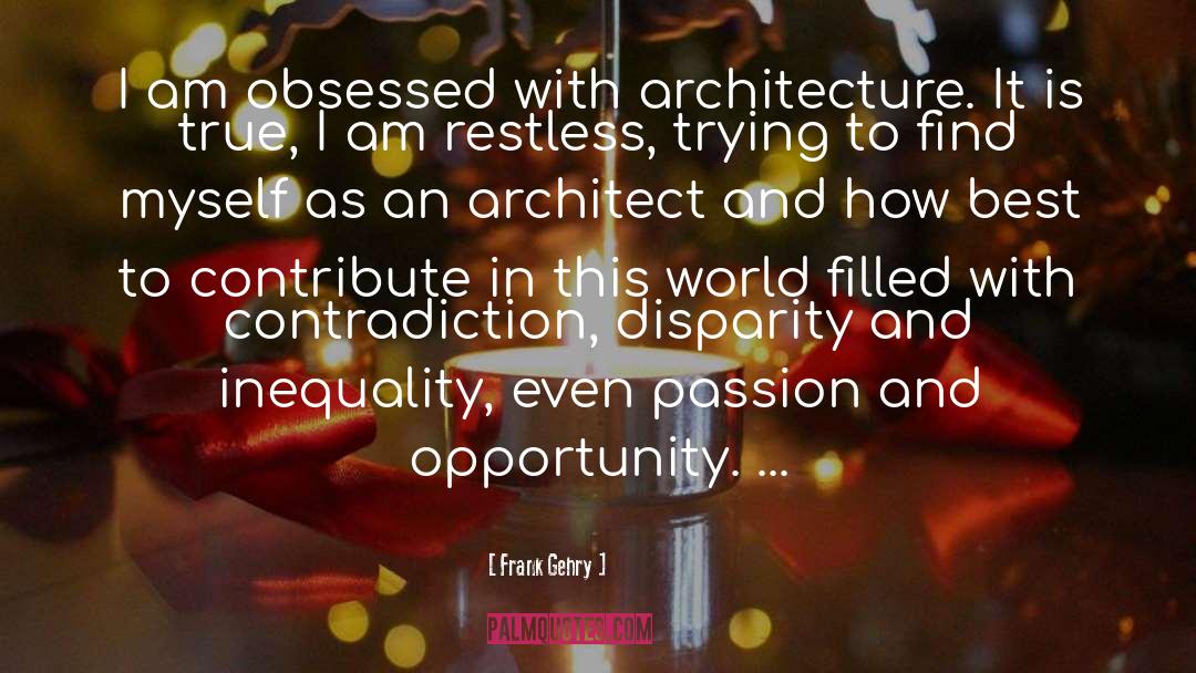 Frank Gehry Quotes: I am obsessed with architecture.