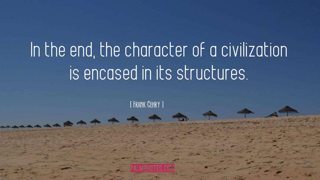 Frank Gehry Quotes: In the end, the character