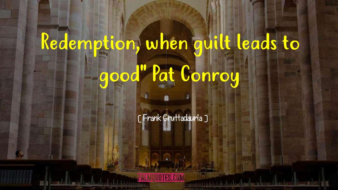 Frank Gruttadauria Quotes: Redemption, when guilt leads to