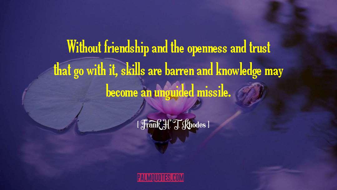 Frank H. T. Rhodes Quotes: Without friendship and the openness
