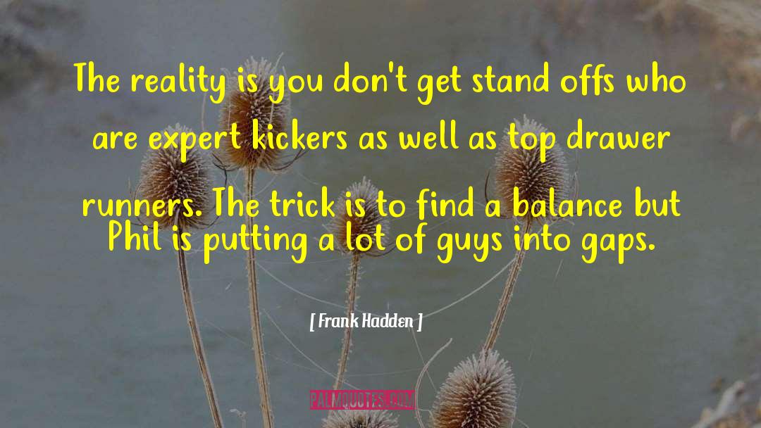 Frank Hadden Quotes: The reality is you don't