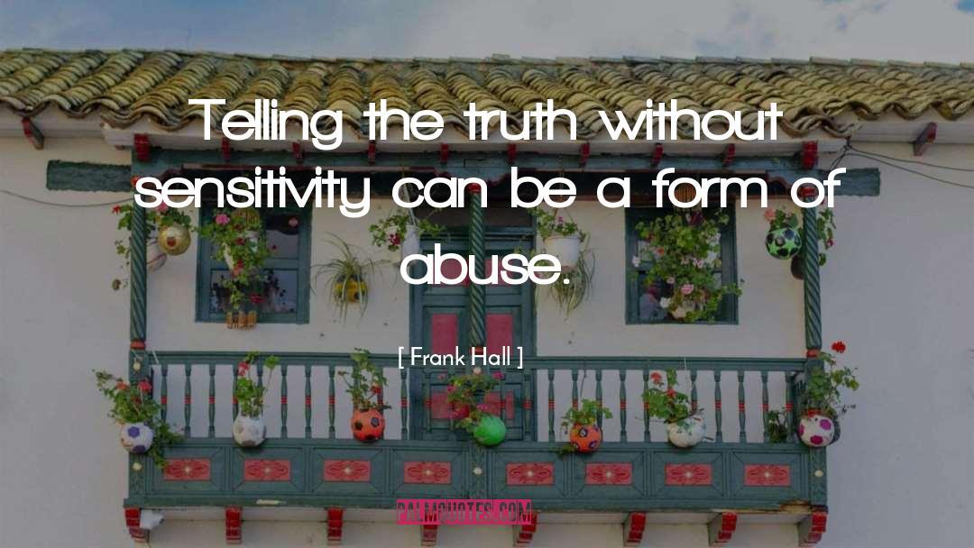 Frank Hall Quotes: Telling the truth without sensitivity