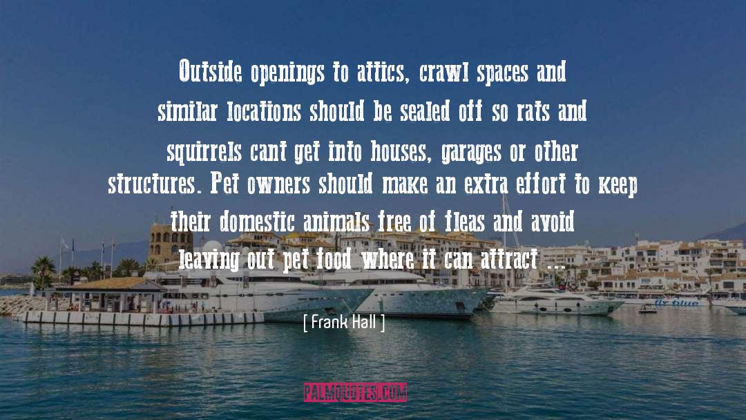 Frank Hall Quotes: Outside openings to attics, crawl