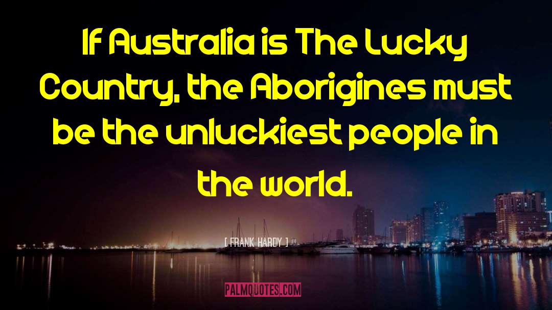 Frank Hardy Quotes: If Australia is The Lucky