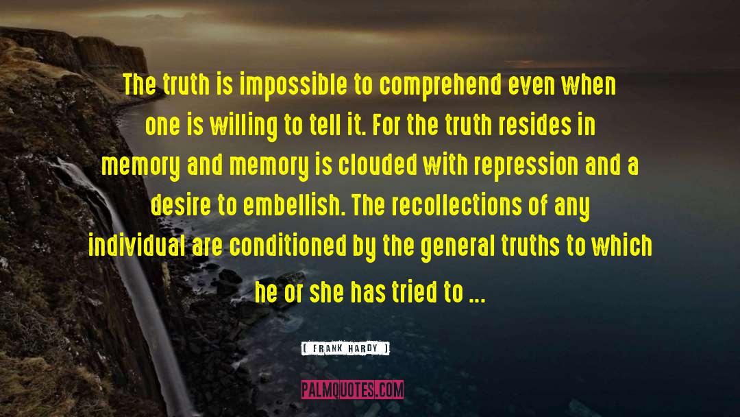 Frank Hardy Quotes: The truth is impossible to