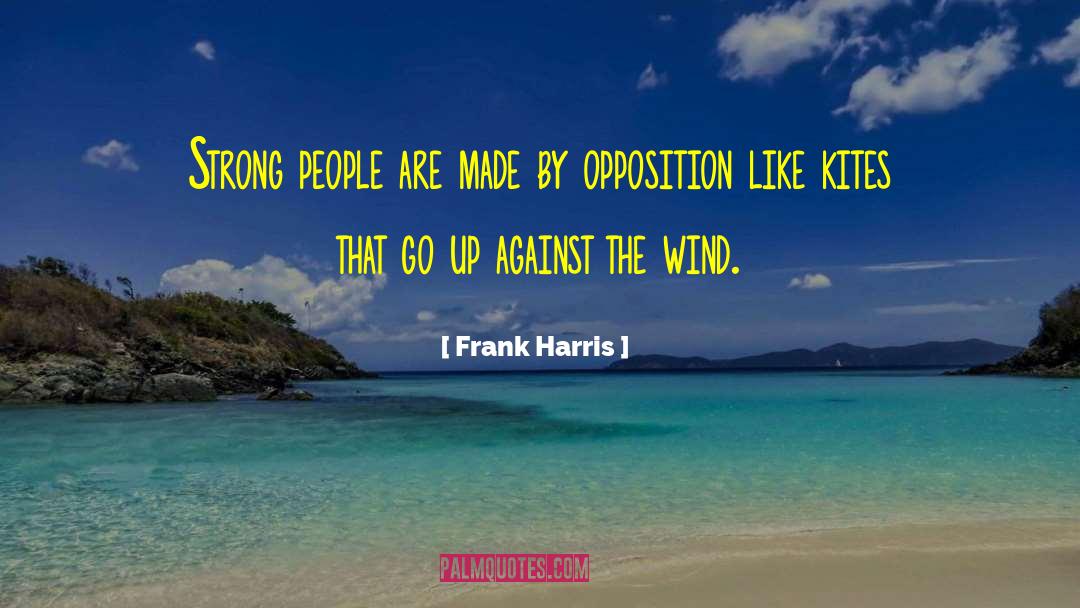 Frank Harris Quotes: Strong people are made by