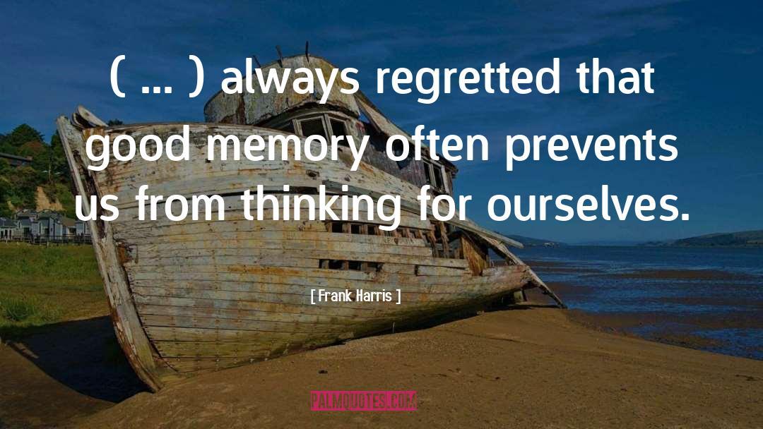 Frank Harris Quotes: ( ... ) always regretted