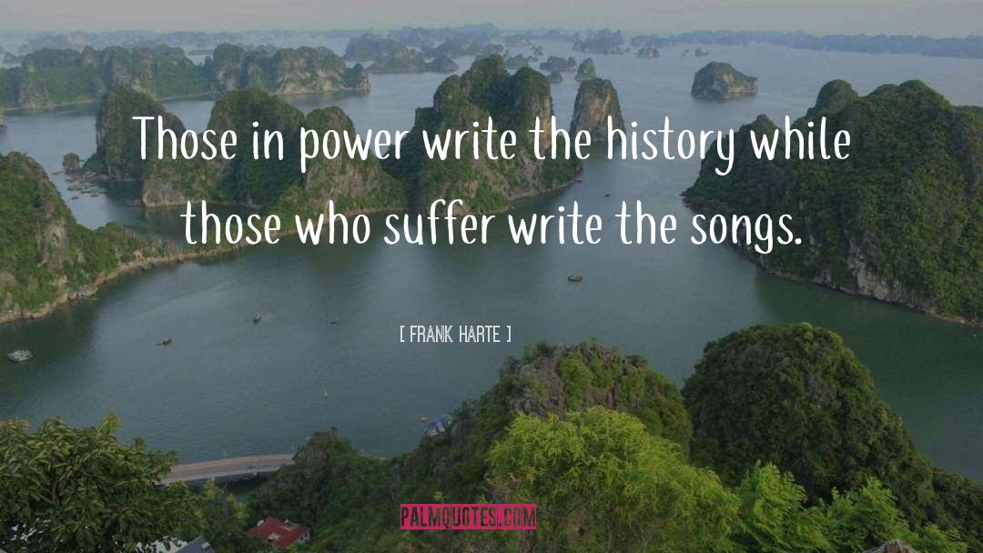 Frank Harte Quotes: Those in power write the