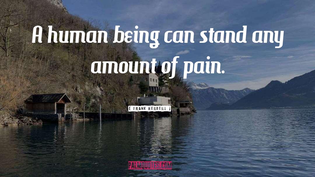 Frank Herbert Quotes: A human being can stand