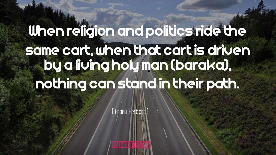 Frank Herbert Quotes: When religion and politics ride
