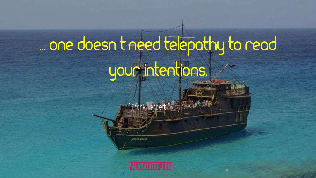 Frank Herbert Quotes: ... one doesn't need telepathy