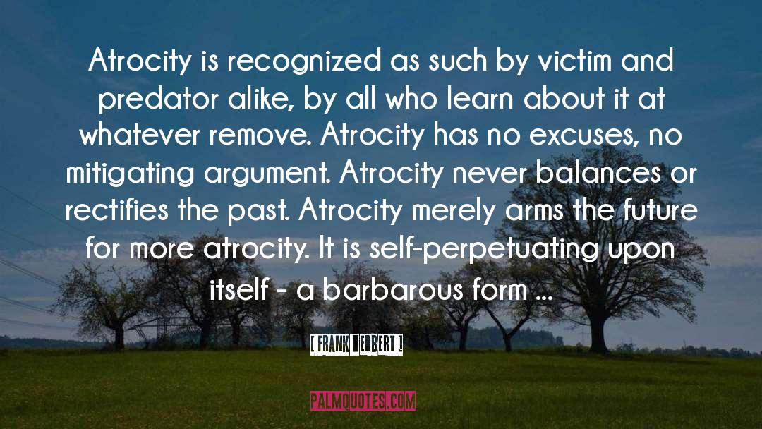 Frank Herbert Quotes: Atrocity is recognized as such