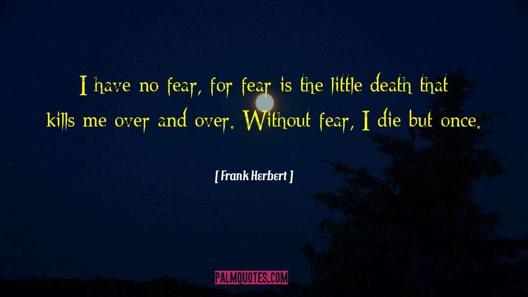 Frank Herbert Quotes: I have no fear, for