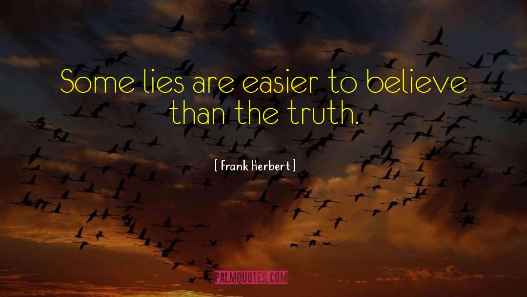 Frank Herbert Quotes: Some lies are easier to