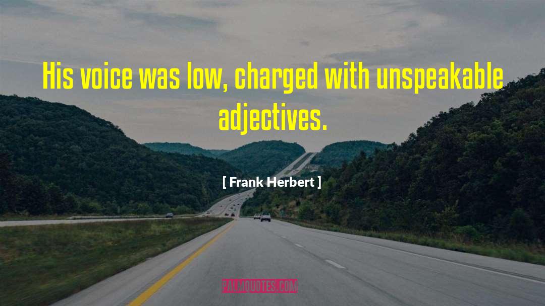 Frank Herbert Quotes: His voice was low, charged