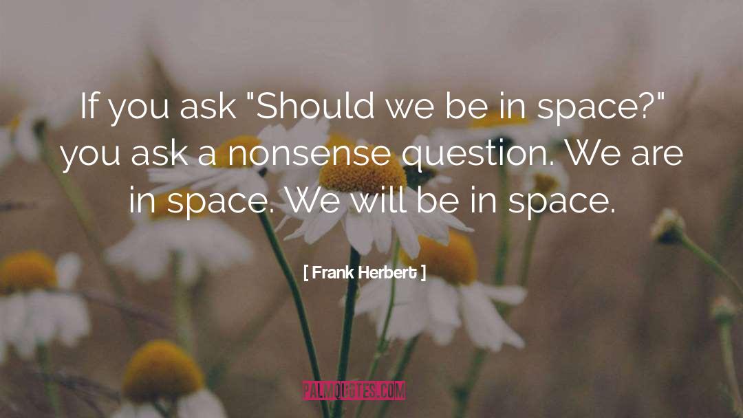 Frank Herbert Quotes: If you ask 