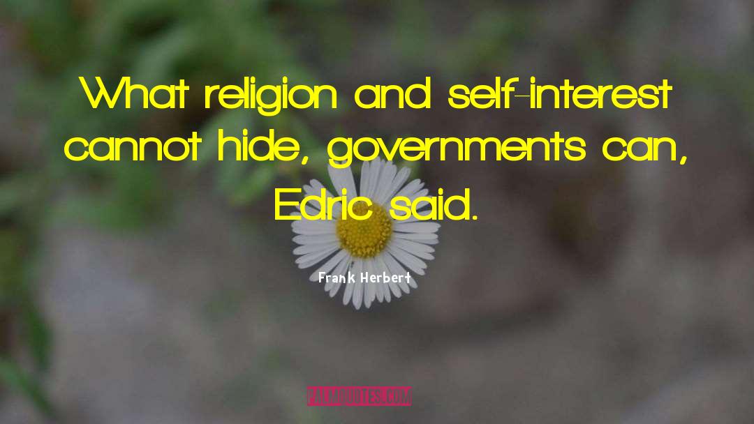 Frank Herbert Quotes: What religion and self-interest cannot