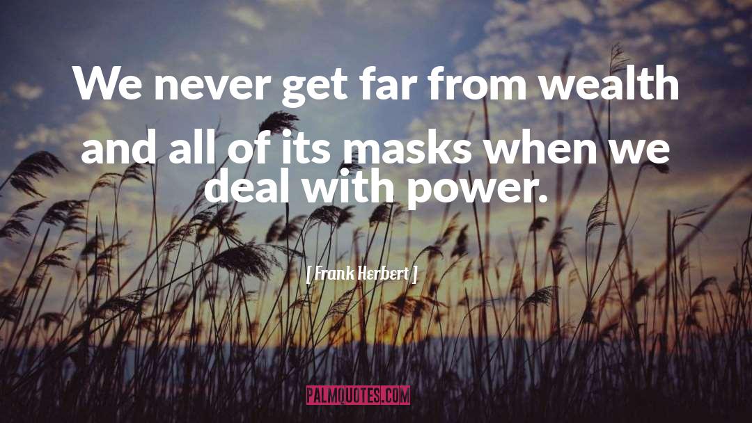 Frank Herbert Quotes: We never get far from