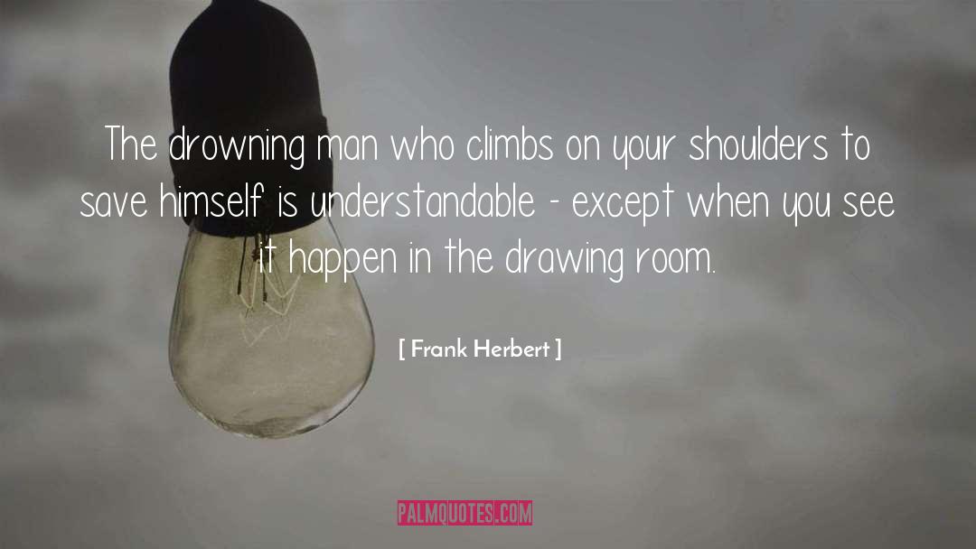 Frank Herbert Quotes: The drowning man who climbs