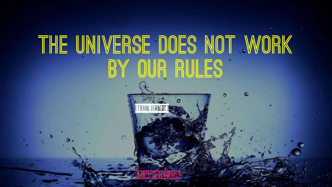 Frank Herbert Quotes: The universe does not work