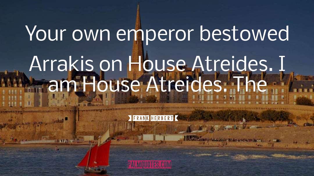 Frank Herbert Quotes: Your own emperor bestowed Arrakis