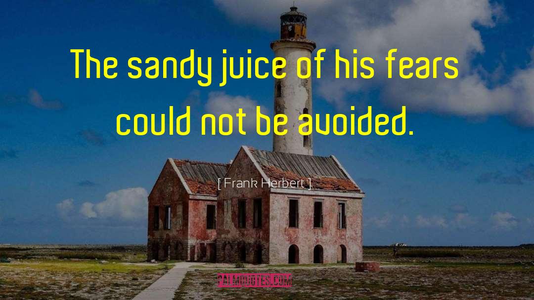 Frank Herbert Quotes: The sandy juice of his