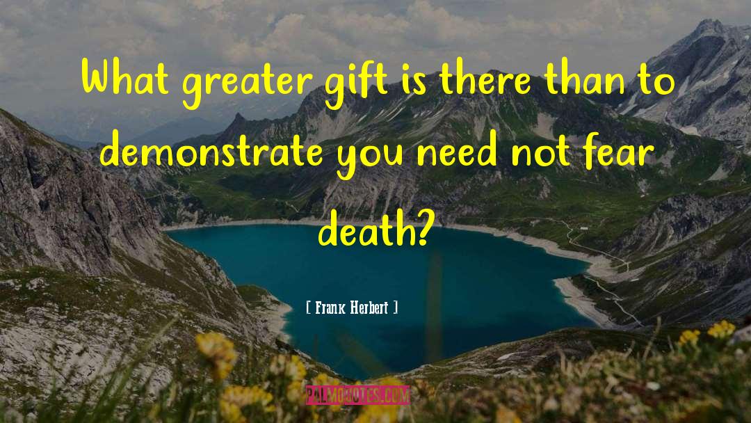 Frank Herbert Quotes: What greater gift is there