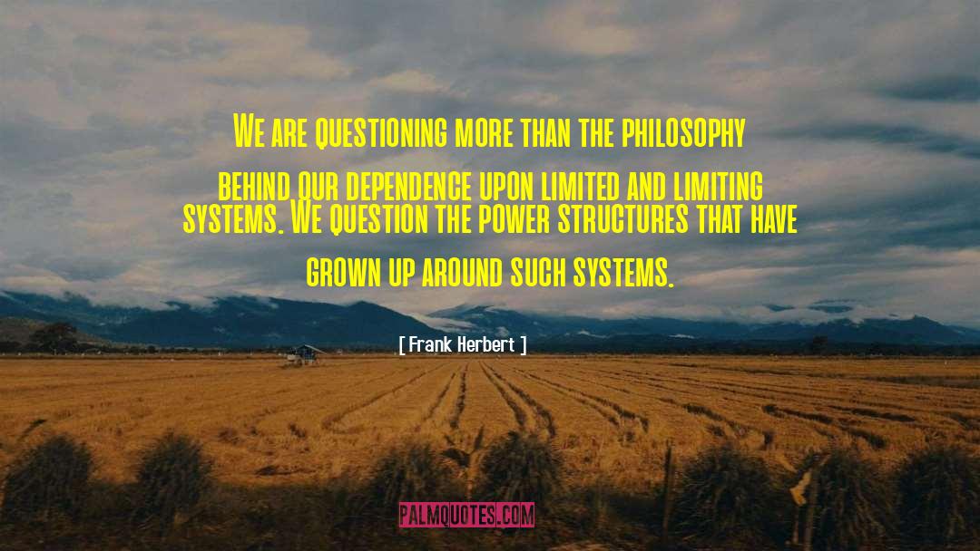 Frank Herbert Quotes: We are questioning more than