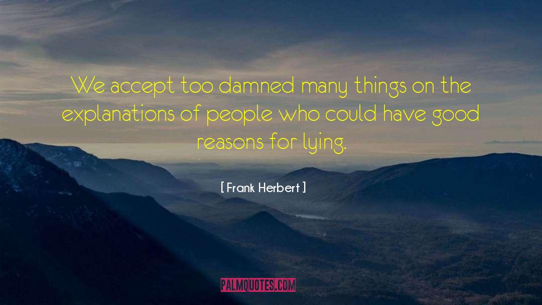 Frank Herbert Quotes: We accept too damned many