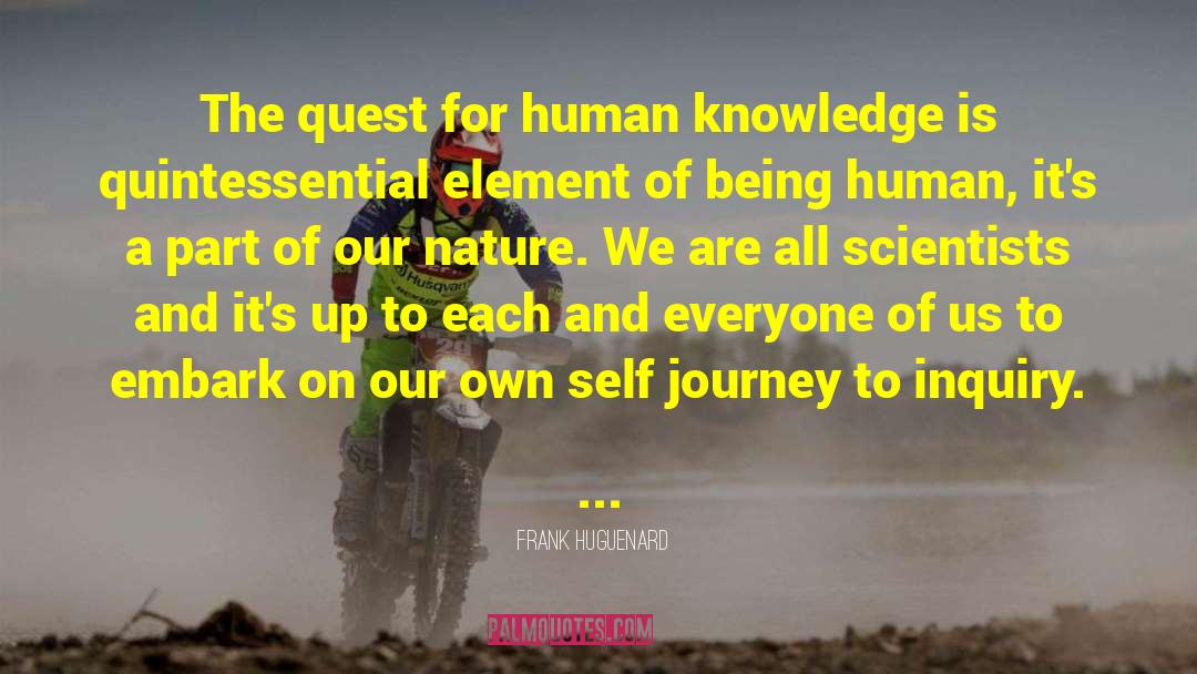 Frank Huguenard Quotes: The quest for human knowledge