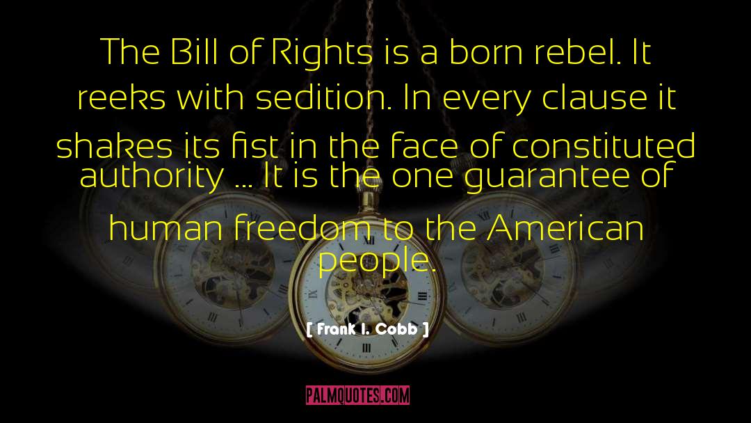 Frank I. Cobb Quotes: The Bill of Rights is