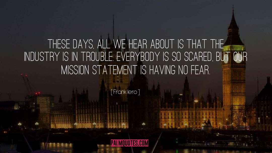 Frank Iero Quotes: These days, all we hear