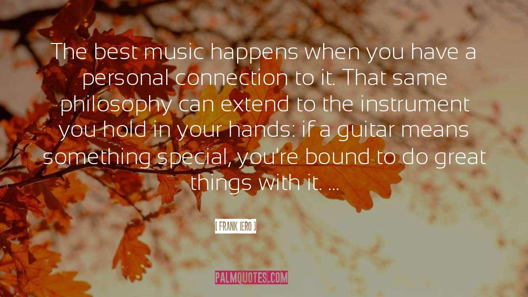 Frank Iero Quotes: The best music happens when