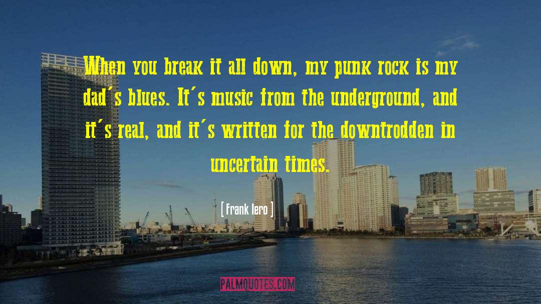 Frank Iero Quotes: When you break it all
