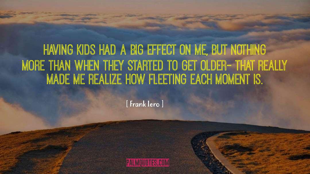 Frank Iero Quotes: Having kids had a big