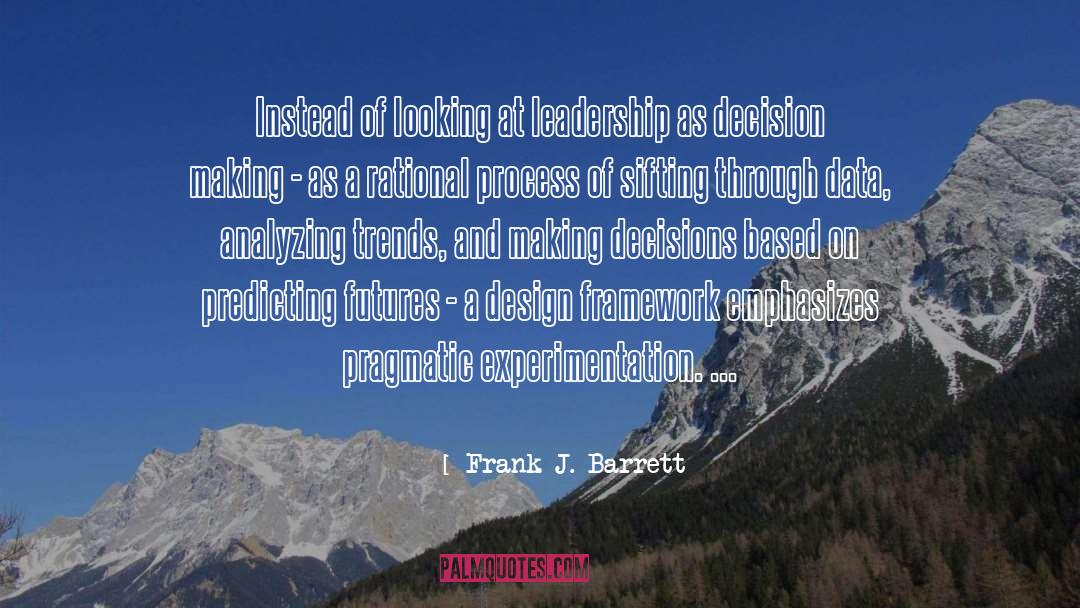 Frank J. Barrett Quotes: Instead of looking at leadership