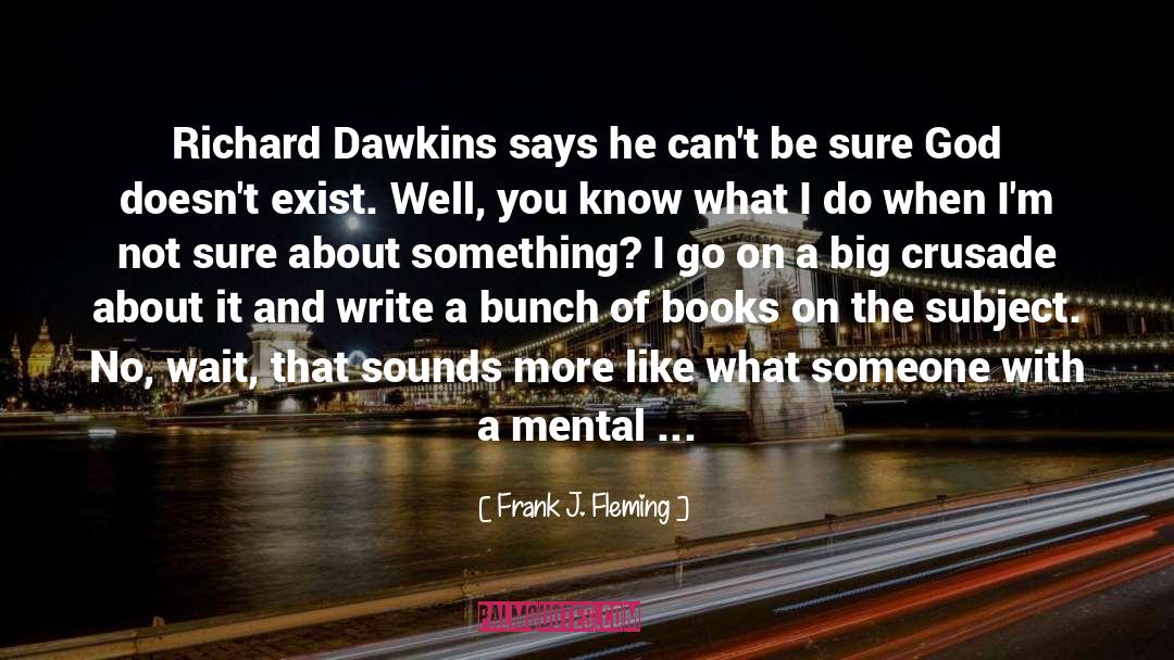 Frank J. Fleming Quotes: Richard Dawkins says he can't