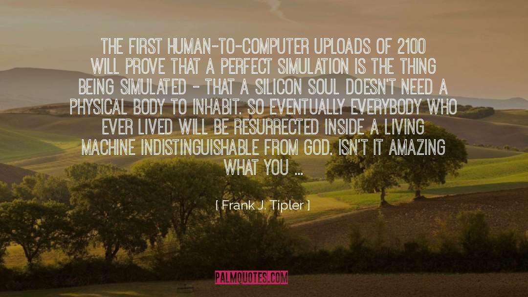 Frank J. Tipler Quotes: The first human-to-computer uploads of