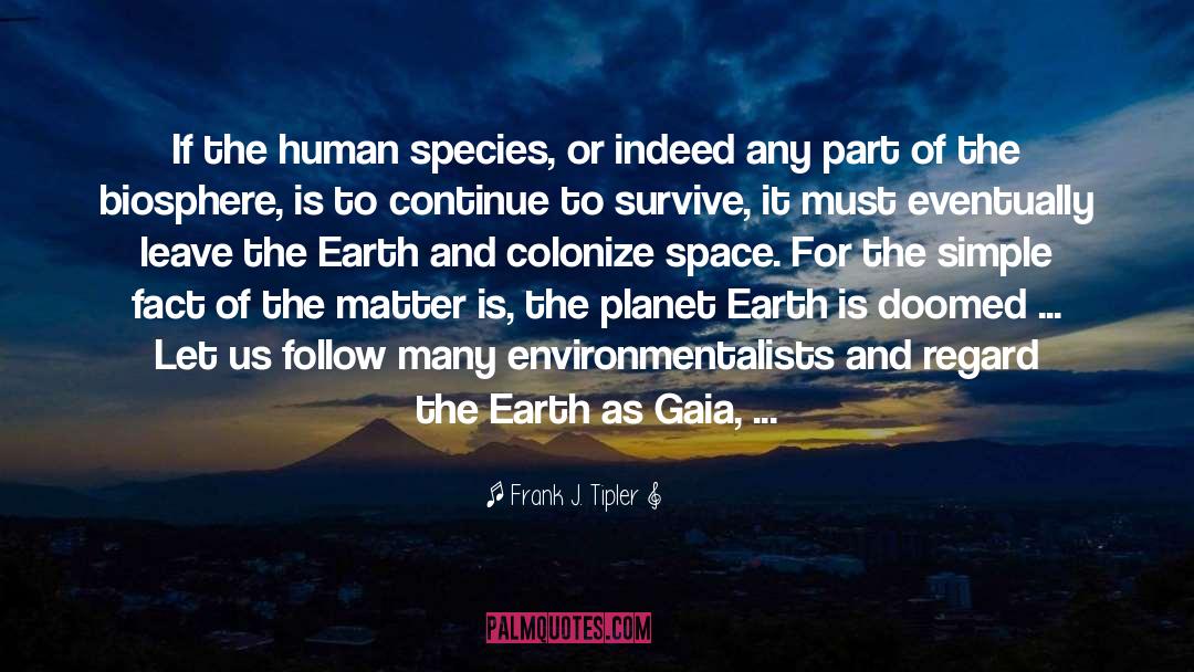Frank J. Tipler Quotes: If the human species, or
