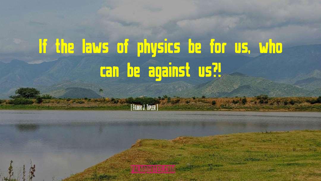 Frank J. Tipler Quotes: If the laws of physics