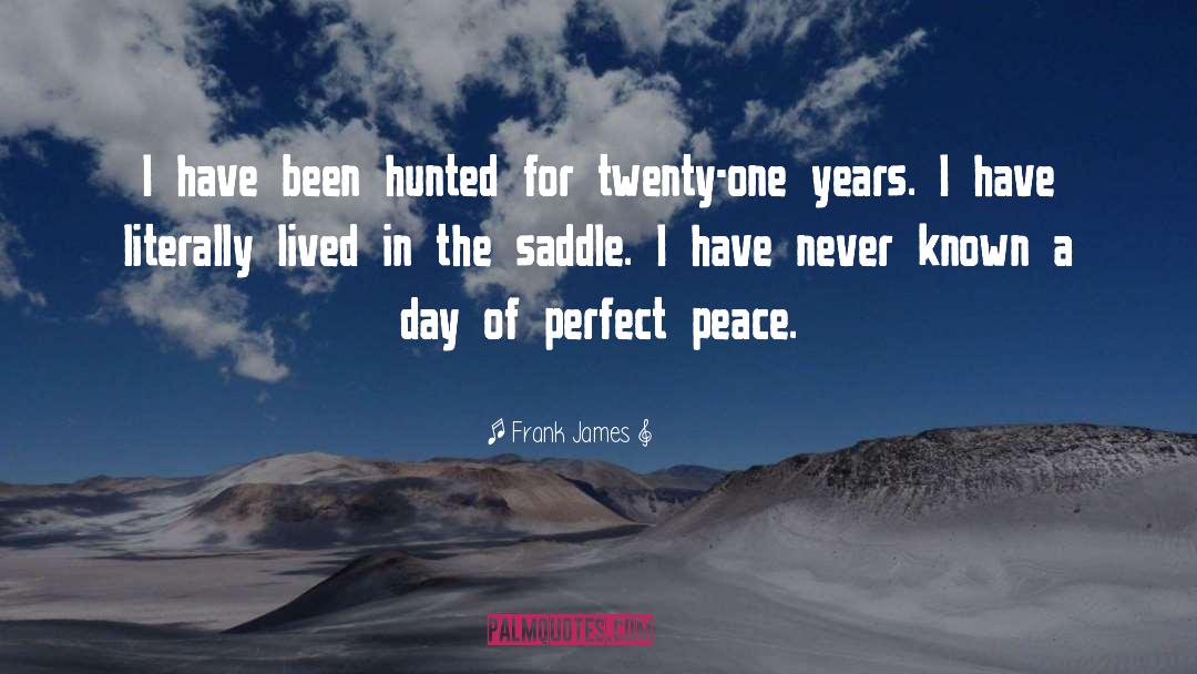 Frank James Quotes: I have been hunted for