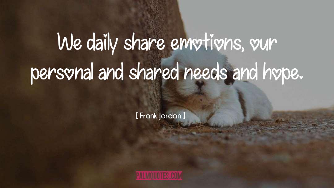 Frank Jordan Quotes: We daily share emotions, our