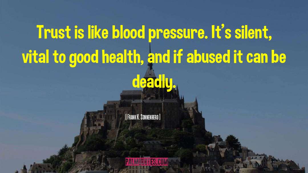 Frank K. Sonnenberg Quotes: Trust is like blood pressure.