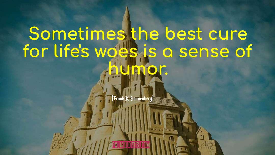 Frank K. Sonnenberg Quotes: Sometimes the best cure for