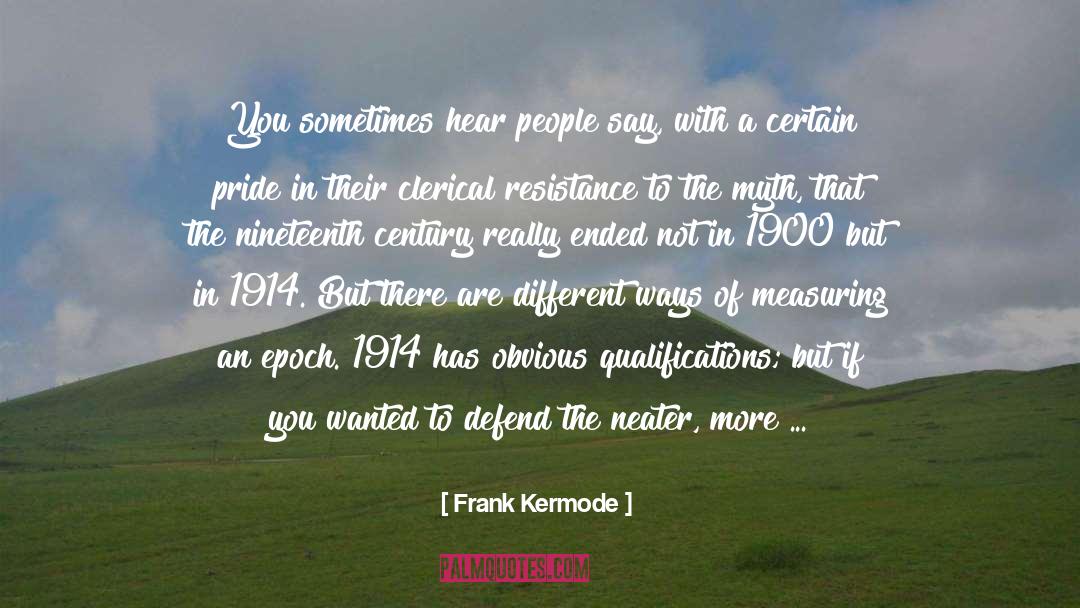 Frank Kermode Quotes: You sometimes hear people say,