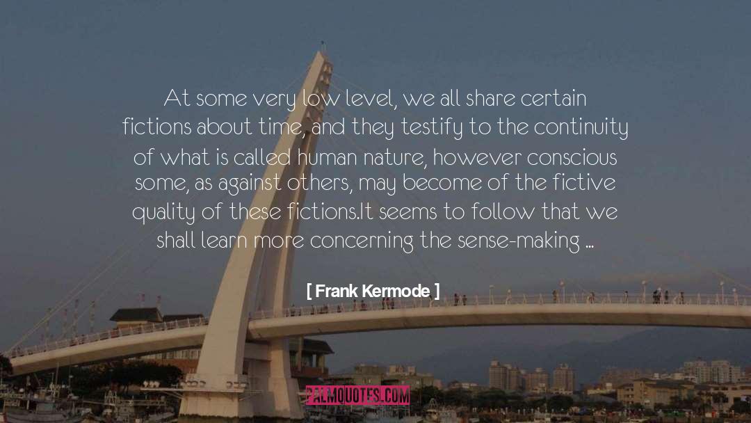 Frank Kermode Quotes: At some very low level,
